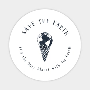 Save the Earth - it's the Only Planet with Ice Cream Magnet